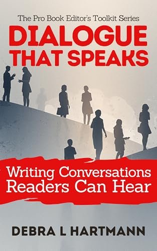 Dialogue That Speaks: Writing Conversations Readers Can Hear (The Pro Book Editor’s Toolkit Series 1)